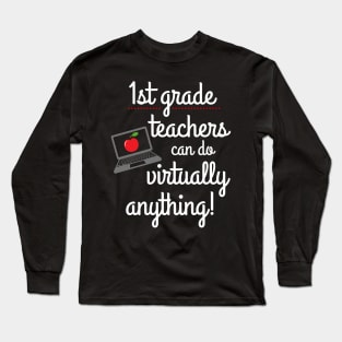 First Grade Teachers Can Do Virtually Anything Long Sleeve T-Shirt